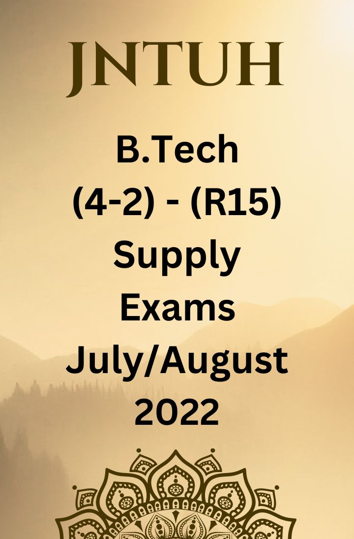 JNTUH B.TECH (4-2) – (R15) REGULATION SUPPLEMENTARY EXAMINATIONS JULY/AUGUST-2022